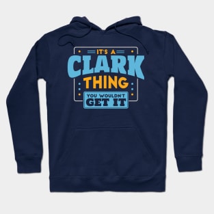 It's a Clark Thing, You Wouldn't Get It // Clark Family Last Name Hoodie